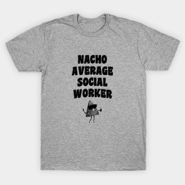 Nacho Average Social Worker T-Shirt by stressedrodent